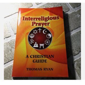 Interreligious Prayer A Christian Guide by Thomas Ryan 2008